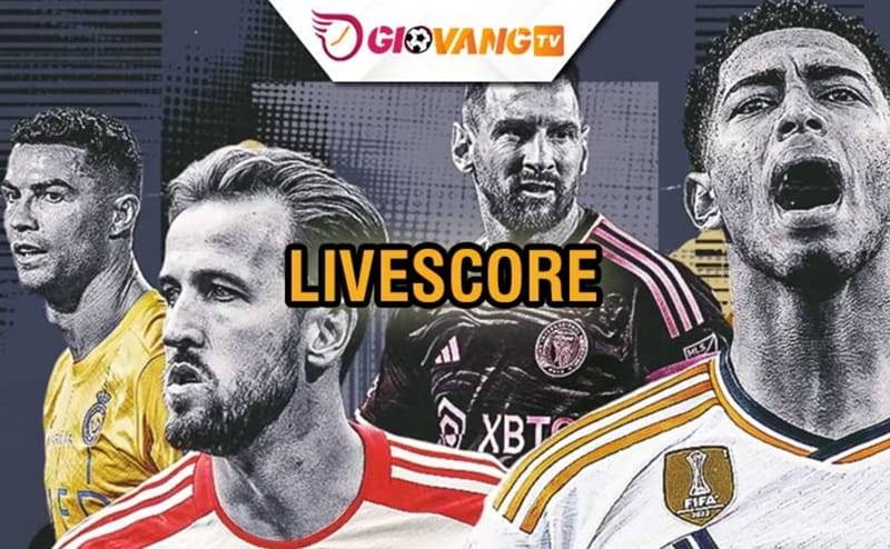 Livescore tại Giovang TV miễn phí và cập nhật cực nhanh