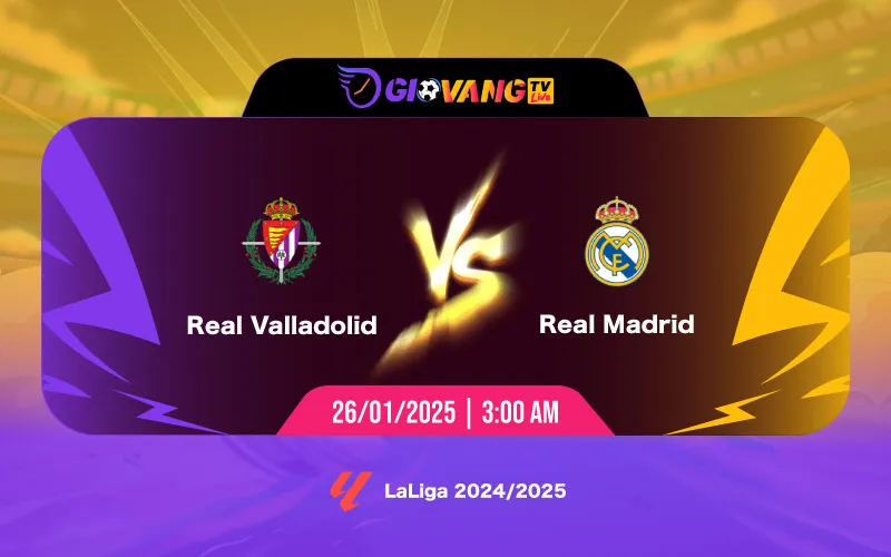 Soi kèo Valladolid vs Real Madrid 03h00 ngày 26/01/2025 - La Liga