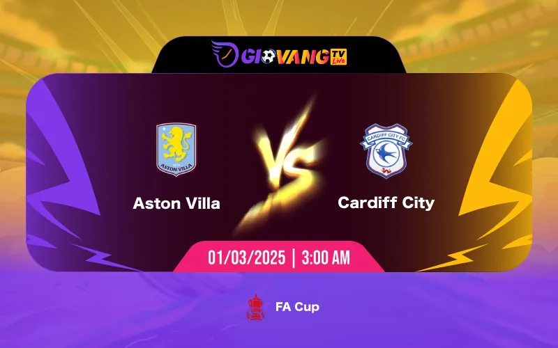 Soi kèo Aston Villa vs Cardiff 03h00 ngày 01/3/2025 - FA Cup