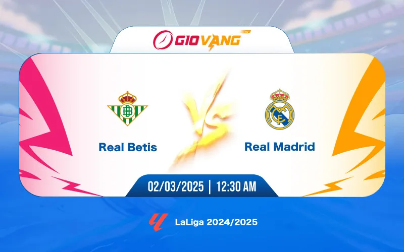Soi kèo Betis vs Real Madrid 00h30 ngày 02/3/2025 - La Liga