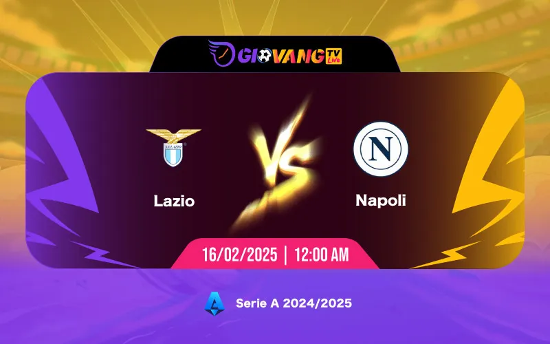 Soi kèo Lazio vs Napoli 00h00 ngày 16/02/2025 - Serie A