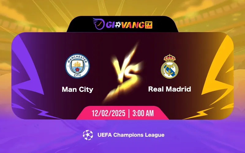 Soi kèo Man City vs Real Madrid 03h00 ngày 12/02/2025 - Cup C1