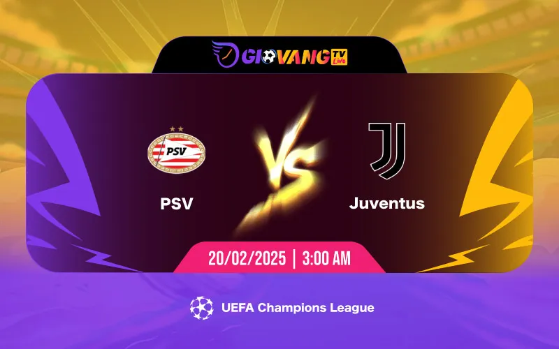 Soi kèo PSV vs Juventus 03h00 ngày 20/02/2025 - Cup C1