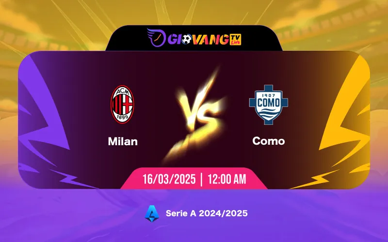 Soi kèo AC Milan vs Como 00h00 ngày 16/3/2025 - Serie A