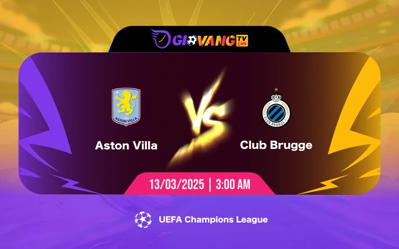 Soi kèo Aston Villa vs Club Brugge 03h00 ngày 13/3/2025 - Cup C1