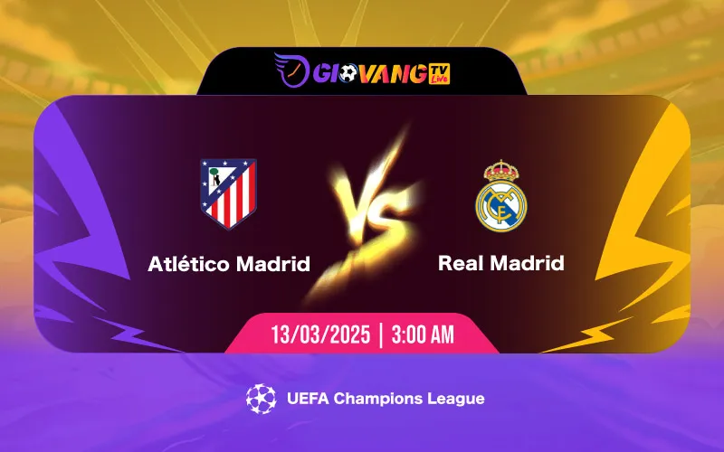 Soi kèo Atl Madrid vs Real Madrid 03h00 ngày 13/3/2025 - Cup C1