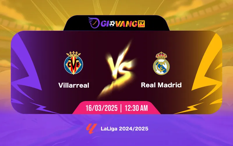 Soi kèo Villarreal vs Real Madrid 00h30 ngày 16/3/2025 - La Liga