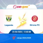 Soi kèo Leganes vs Girona 00h00 ngày 25/4/2025 - La Liga