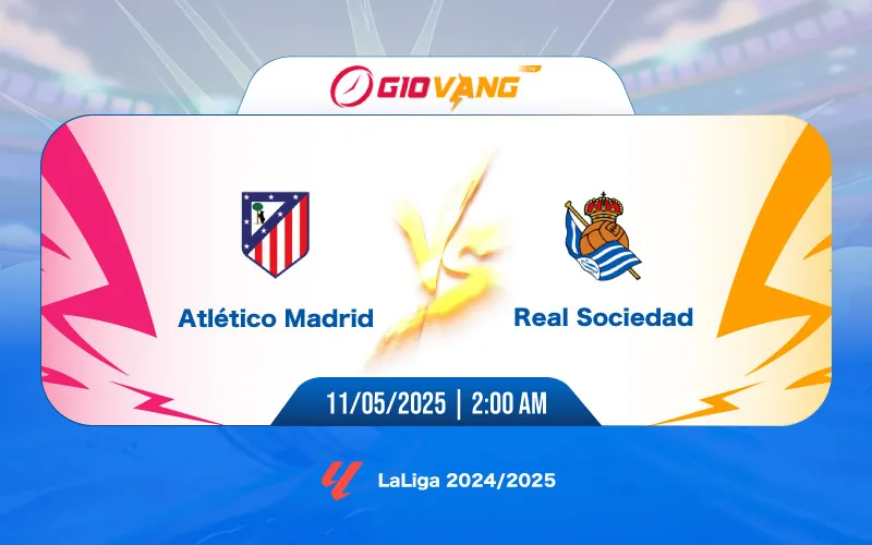 Soi kèo Atl Madrid vs Sociedad 02h00 ngày 11/5/2025 - La Liga