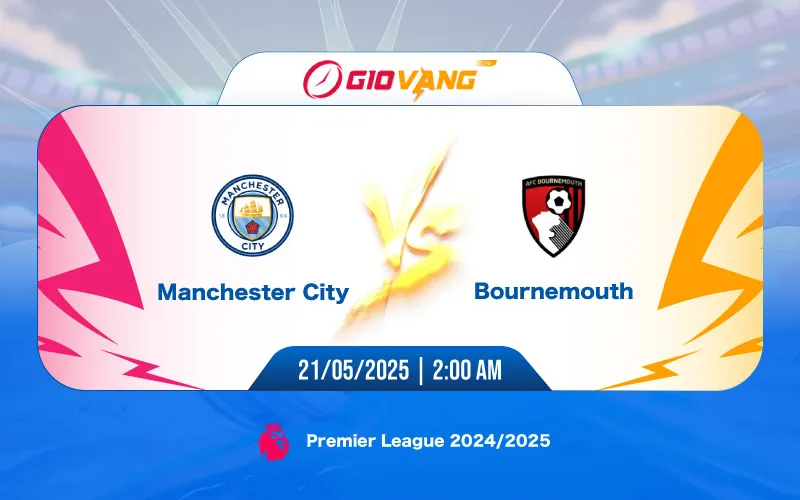 Soi kèo Man City vs Bournemouth 02h00 ngày 21/5/2025 - Ngoại hạng Anh