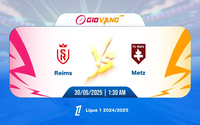 Soi kèo Reims vs Metz 01h30 ngày 30/5/2025 - Ligue 1