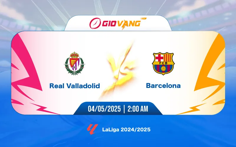 Soi kèo Valladolid vs Barcelona 02h00 ngày 04/5/2025 - La Liga