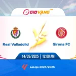Soi kèo Valladolid vs Girona 00h00 ngày 14/5/2025 - La Liga