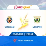 Soi kèo Villarreal vs Leganes 00h00 ngày 15/5/2025 - La Liga