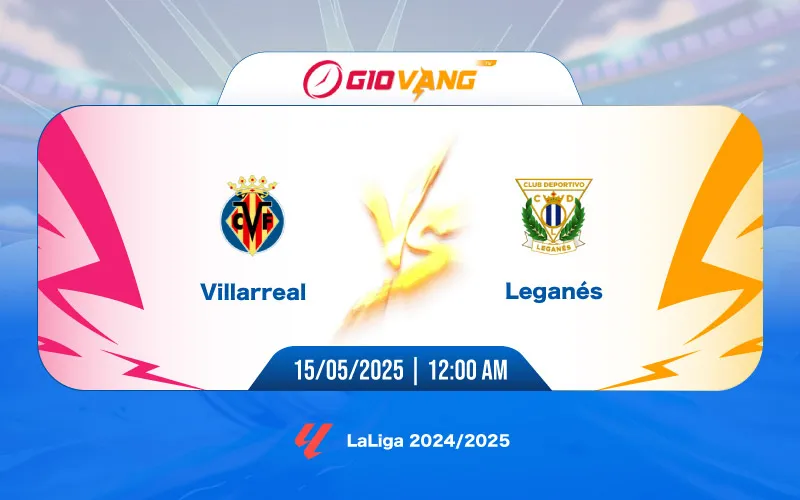 Soi kèo Villarreal vs Leganes 00h00 ngày 15/5/2025 - La Liga