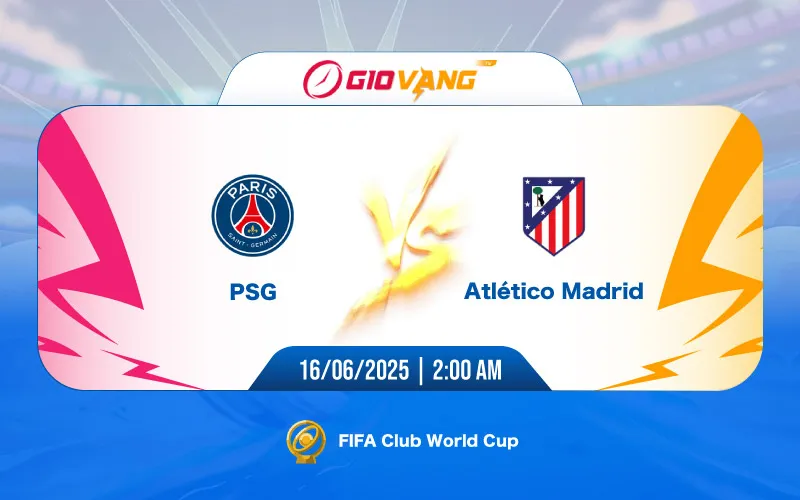 Soi kèo PSG vs Atl Madrid 02h00 ngày 16/6/2025 - FIFA Club World Cup 2025